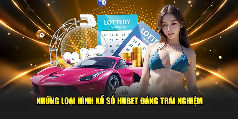 Những loại hình xổ số Hubet đáng trải nghiệm