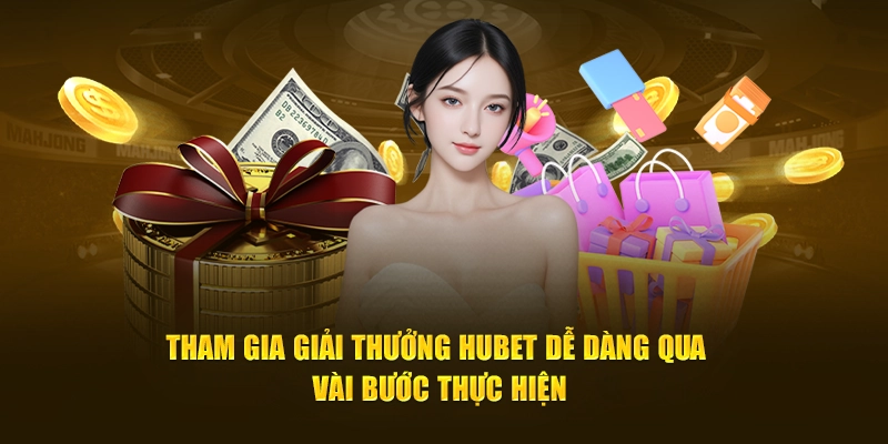 Tham gia giải thưởng Hubet dễ dàng qua vài bước thực hiện