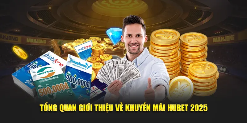 Tổng quan giới thiệu về khuyến mãi Hubet 2025